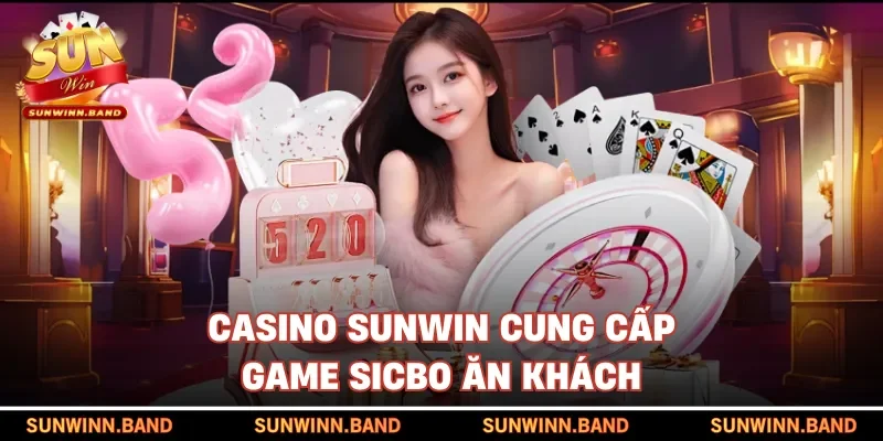 Casino SUNWIN cung cấp game Sicbo ăn khách