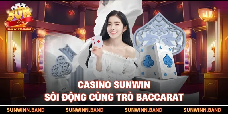 Casino SUNWIN sôi động cùng trò Baccarat